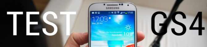Test du Samsung Galaxy S4 (GT-I9505) Test du Samsung Galaxy S4 (GT-I9505)